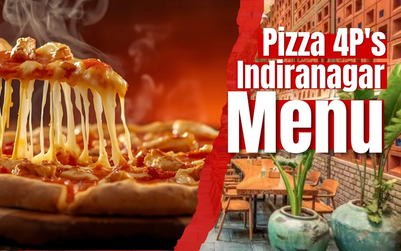 Pizza 4P’s Indiranagar Menu: A Complete Guide to Prices, Dishes & Dining Experience